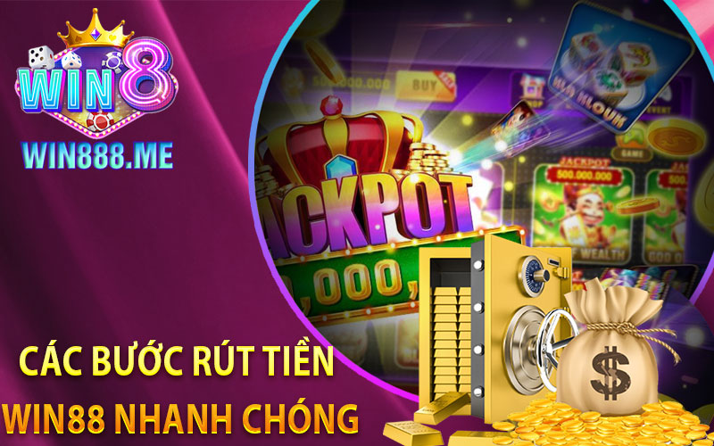 Các Bước Rút Tiền Win88 Nhanh Chóng