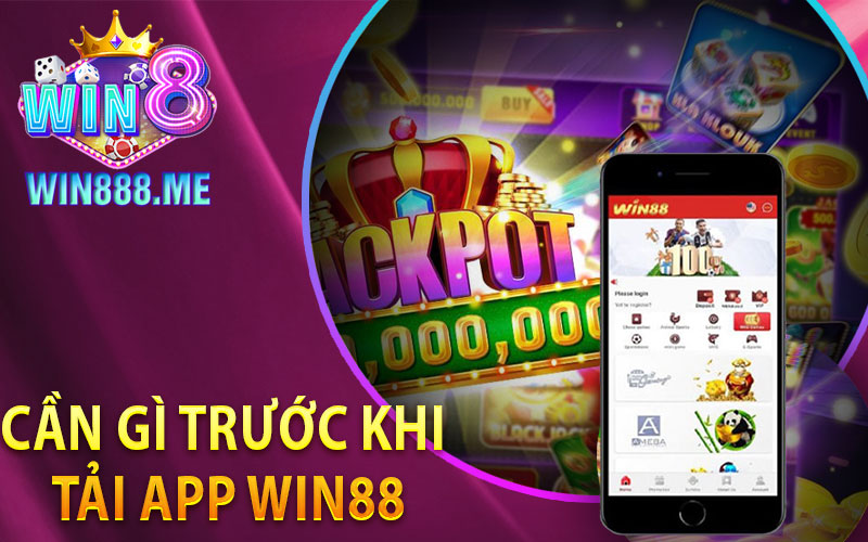 Cần Gì Trước Khi Tải App Win88