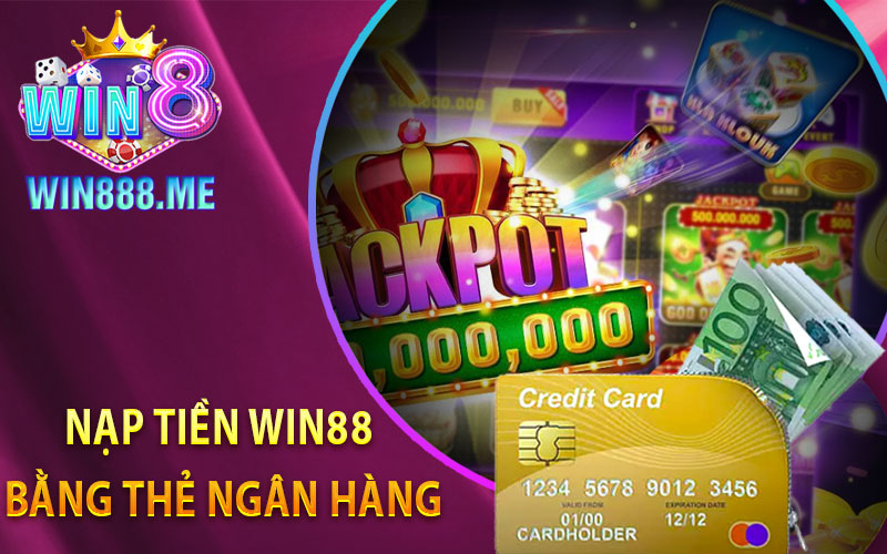 Nạp Tiền Win88 Bằng Thẻ Ngân Hàng